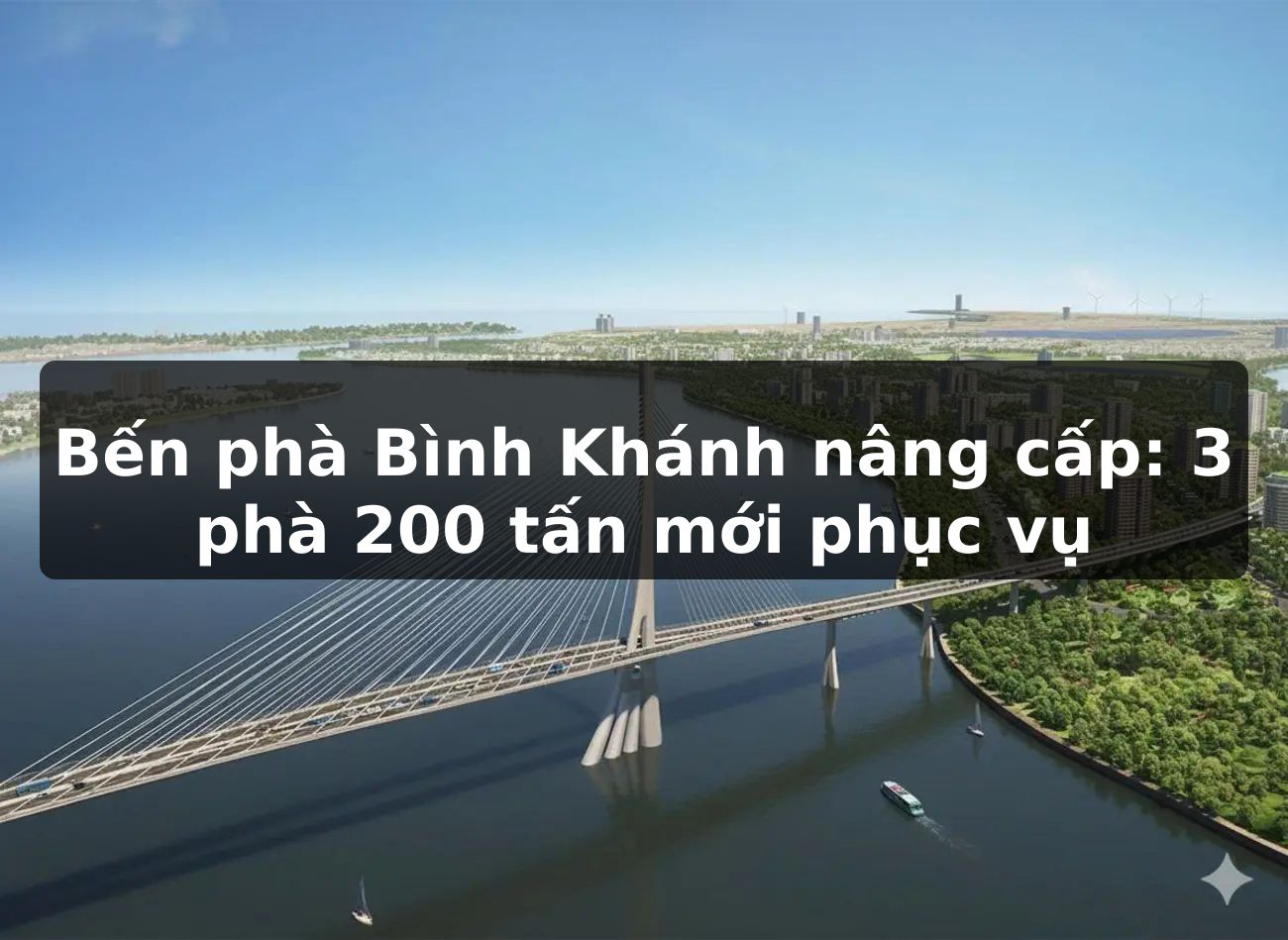 Bến phà Bình Khánh nâng cấp: 3 phà 200 tấn mới phục vụ