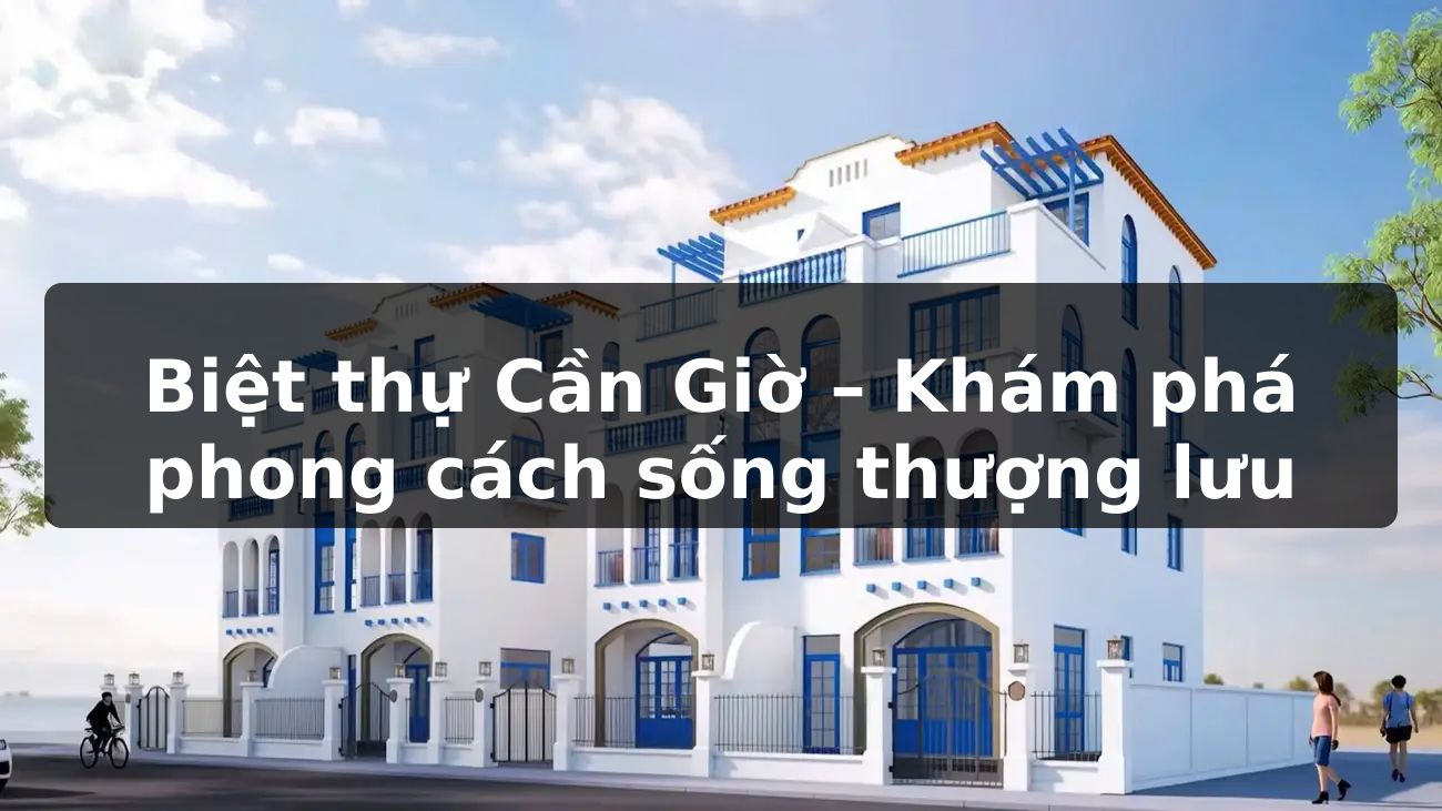 Biệt thự Cần Giờ – Khám phá phong cách sống thượng lưu